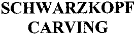 SCHWARZKOPF CARVING