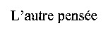 L'autre pensée