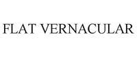 FLAT VERNACULAR