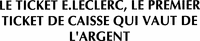 LE TICKET E.LECLERC, LE PREMIER TICKET DE CAISSE QUI VAUT DE L'ARGENT