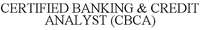 CERTIFIED BANKING & CREDIT ANALYST (CBCA)