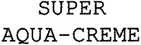 SUPER AQUA-CREME
