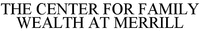 THE CENTER FOR FAMILY WEALTH AT MERRILL