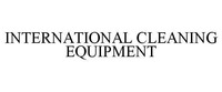 INTERNATIONAL CLEANING EQUIPMENT