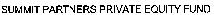 SUMMIT PARTNERS PRIVATE EQUITY FUND