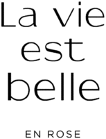 La vie est belle EN ROSE