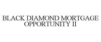 BLACK DIAMOND MORTGAGE OPPORTUNITY II