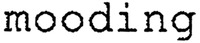 mooding