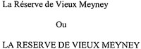 La Réserve de Vieux Meyney Ou LA RESERVE DE VIEUX MEYNEY