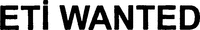 ETI WANTED