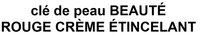 clé de peau BEAUTÉ ROUGE CRÈME ÉTINCELANT