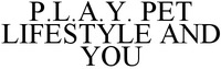 P.L.A.Y. PET LIFESTYLE AND YOU