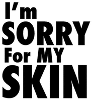 I'm SORRY For MY SKIN