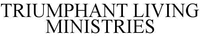 TRIUMPHANT LIVING MINISTRIES