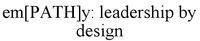 em[PATH]y: leadership by design