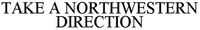 TAKE A NORTHWESTERN DIRECTION