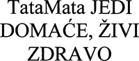 TataMata JEDI DOMAĆE, ŽIVI ZDRAVO