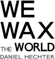 WE WAX THE WORLD DANIEL HECHTER