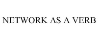 NETWORK AS A VERB