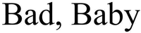 Bad, Baby