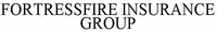 FORTRESSFIRE INSURANCE GROUP