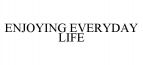 ENJOYING EVERYDAY LIFE