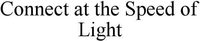 Connect at the Speed of Light