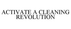 ACTIVATE A CLEANING REVOLUTION