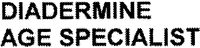 DIADERMINE AGE SPECIALIST