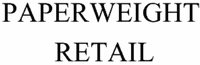 PAPERWEIGHT RETAIL