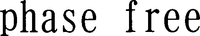phase free
