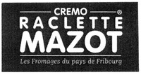 CREMO RACLETTE MAZOT Les Fromages du pays de Fribourg