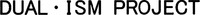 DUAL ISM PROJECT