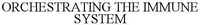 ORCHESTRATING THE IMMUNE SYSTEM