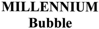 MILLENNIUM Bubble