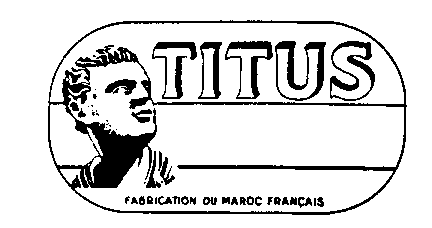 TITUS FABRICATION DU MAROC FRANÇAIS