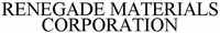RENEGADE MATERIALS CORPORATION