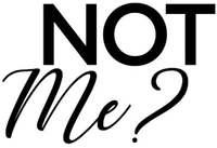 NOT Me?