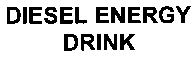DIESEL ENERGY DRINK