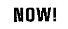 NOW!