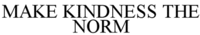 MAKE KINDNESS THE NORM