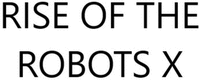 RISE OF THE ROBOTS X