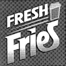 FRESH Fries