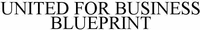 UNITED FOR BUSINESS BLUEPRINT