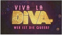 VIVA LA DiVA WER IST DIE QUEEN?