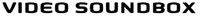 VIDEO SOUNDBOX