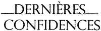 DERNIÈRES CONFIDENCES