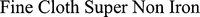 Fine Cloth Super Non Iron