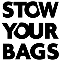 STOW YOUR BAGS