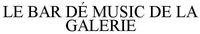 LE BAR DÉ MUSIC DE LA GALERIE